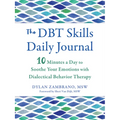 The Dbt Skills Daily Journal: 10 Minutes a Day to Soothe Your Emotions with Dialectical Behavior Therapy