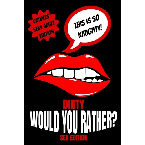 Dirty Would You Rather Sex Edition: Sex Gaming For Naughty Couples- Do You Know Me Game-Dirty Minds Adult Gift Ideas- Stocking Stuffer, Valentines And