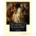 The soul-winner: or How to lead sinners to the Saviour (1895). By: C. H. Spurgeon: Charles Haddon Spurgeon (19 June 1834 - 31 January 1