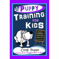 Puppy Training for Kids, Dog Care, Dog Behavior, Dog Grooming, Dog Ownership, Dog Hand Signals, Easy, Fun Training * Fast Results, Corgi Puppy Trainin
