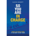So You Are in Charge: Things You Should Know If You Want to Stay There