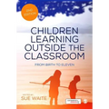 Children Learning Outside the Classroom: From Birth to Eleven