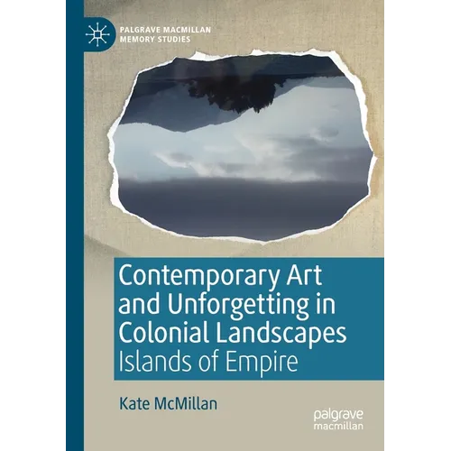 Contemporary Art and Unforgetting in Colonial Landscapes: Islands of Empire