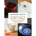 A Beginner's Guide to Kintsugi: The Japanese Art of Repairing Pottery and Glass