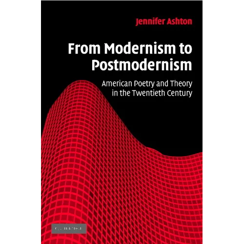 From Modernism to Postmodernism: American Poetry and Theory in the Twentieth Century
