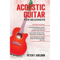 Acoustic Guitar for Beginners: 3 Books in 1-Beginner's Guide to Learn the Realms of Acoustic Guitar+Learn to Play Acoustic Guitar and Read Music+Adva