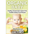 Organic Baby: Healthy, Homemade, Gluten Free, Toddler & Baby Food Recipes