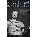 Stoicism in Modern Life: Discover How to Develop Your Self-Awareness, Improve Your Mental Toughness and Self-Discipline in Today's World