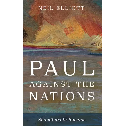 Paul Against the Nations: Soundings in Romans