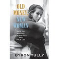 Old Money, New Woman: How to Manage Your Money and Your Life