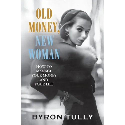 Old Money, New Woman: How to Manage Your Money and Your Life