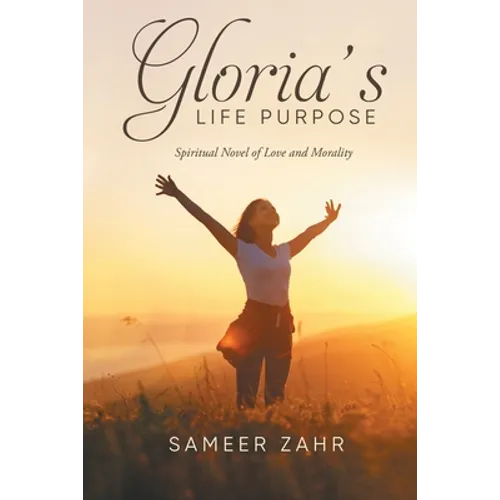 Gloria's Life Purpose: Spiritual Novel of Love and Morality