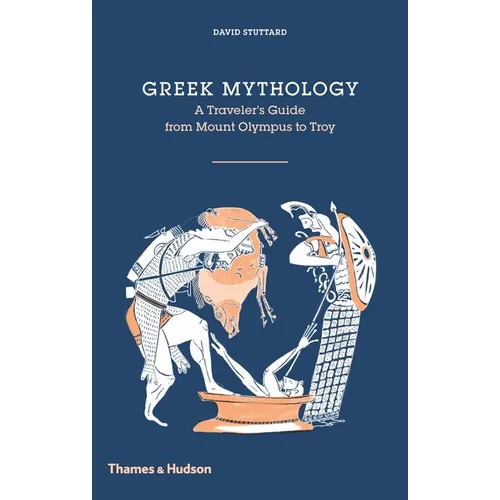Greek Mythology: A Traveler's Guide from Mount Olympus to Troy