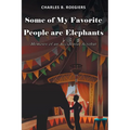 Some of My Favorite People are Elephants: Memoirs of an Accidental Acrobat