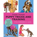 Super Simple Puppy Tricks and Training: Fun and Easy Step-By-Step Activities to Engage, Challenge, and Bond with Your Puppy
