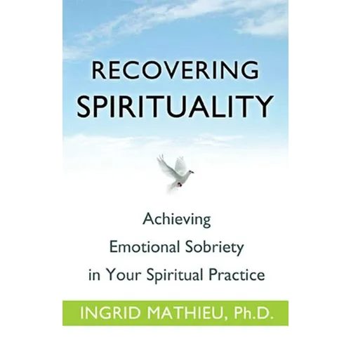 Recovering Spirituality: Achieving Emotional Sobriety in Your Spiritual Practice