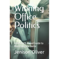 Winning Office Politics: A Research-Based Guide to Mastering the Game