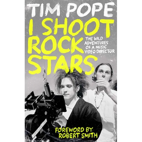 I Shoot Rock Stars: The Wild Adventures of a Music Video Director