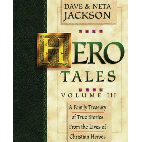 Hero Tales, Vol. 3: A family treasury of true stories from the lives of Christian heroes.