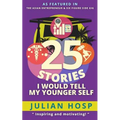 25 Stories I Would Tell My Younger Self: An Inspirational and Motivational Blueprint on How to Take Smart Shortcuts in Life to Achieve Fast and Ground