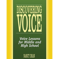 Discovering Voice: Voice Lessons for Middle and High School
