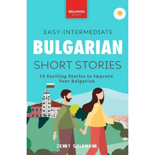 Bulgarian Readers Easy-Intermediate Bulgarian Short Stories: 10 Exciting Stories to Improve Your Bulgarian