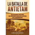 La Batalla de Antietam: Una Fascinante Guía sobre una Importante Batalla de la Guerra Civil Estadounidense