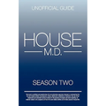 House MD: House MD Season Two Unofficial Guide: The Unofficial Guide to House MD Season 2