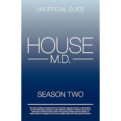 House MD: House MD Season Two Unofficial Guide: The Unofficial Guide to House MD Season 2