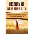 History of New York City: A Captivating Guide to Historical Events and Facts You Should Know About NYC