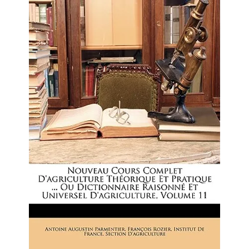 Nouveau Cours Complet D'agriculture Théorique Et Pratique ... Ou Dictionnaire Raisonné Et Universel D'agriculture, Volume 11
