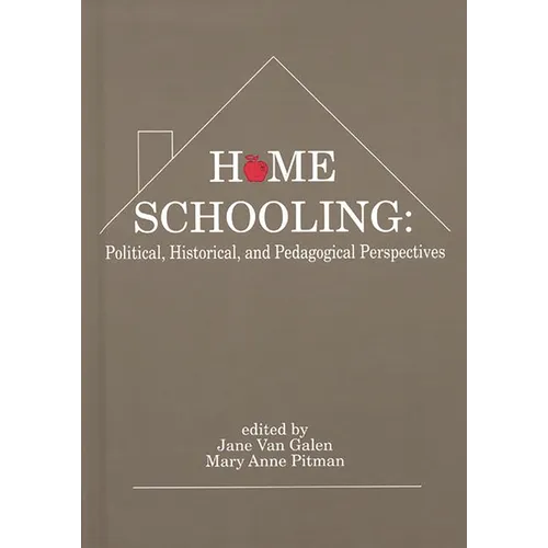 Home Schooling: Political, Historical, and Pedagogical Perspectives