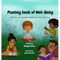 Planting Seeds of Well-Being: Self-Care and Emotional Regulation for Kids and Teens