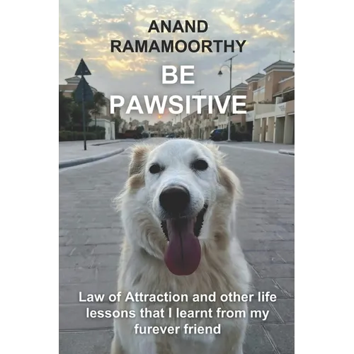Be Pawsitive: Law of Attraction and other life lessons that I learnt from my furever friend