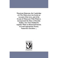Theatrum Majorum. the Cambridge of 1776: Where-In is Set Forth An Account of the town, and of the Events It Witnessed: With Which is incorporated the