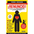 ¡Renuncio! Tengo Un Hijo Adolescente, ¡Y No Sé Qué Hacer!/ I Give Up!: Guía Para Que Tú Y Tus Hijos Disfruten de Su Adolescencia = I Give Up!