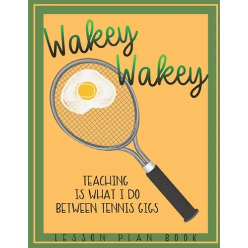 Lesson Plan Book Teaching is What I do Between Tennis Gigs with Wakey Wakey Tennis Racquet Cover: Teacher Lesson Plan Book for Tennis Fan or Player
