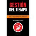 Gestión Del Tiempo: 10 reglas fáciles y potentes para la productividad (Como ser el amo de su tiempo)