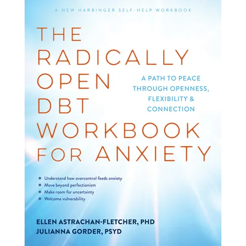The Radically Open Dbt Workbook for Anxiety: A Path to Peace Through Openness, Flexibility, and Connection