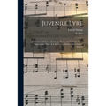 Juvenile Lyre: or, Hymns and Songs, Religious, Moral, and Cheerful, Set to Appropriate Music. For the Use of Primary and Common Schoo