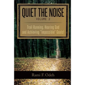 Quiet The Noise: Trail Running, Hearing God and Achieving "Impossible" Goals!