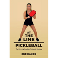At the Line Pickleball: The Winning Doubles Pickleball Strategy