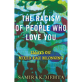 The Racism of People Who Love You: Essays on Mixed Race Belonging