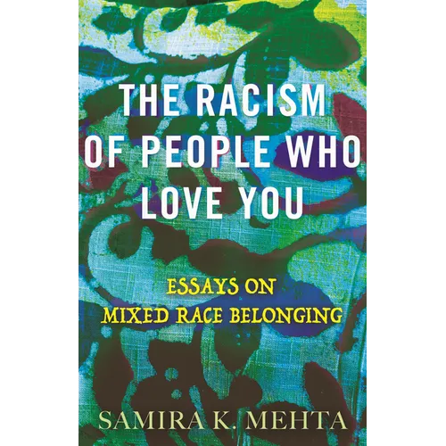 The Racism of People Who Love You: Essays on Mixed Race Belonging