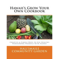 Hawaii's Grow Your Own Cookbook: Creative & Simple Ways to Use Healthy Homegrown Produce with Aloha!