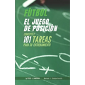 Fútbol. El juego de posición: Concepto y 101 tareas para su entrenamiento