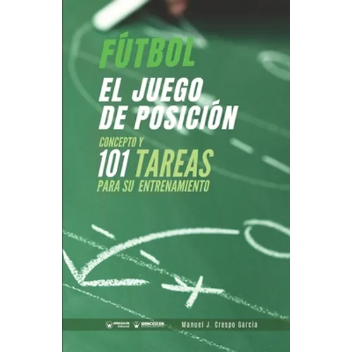 Fútbol. El juego de posición: Concepto y 101 tareas para su entrenamiento