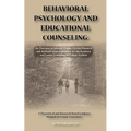 Behavioral Psychology and Educational Counseling: An Overview of Selected Origins, Current Research and the Application Implications for the Academic