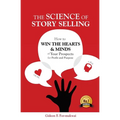 The Science of Story Selling: How to Win the Hearts & Minds of Your Prospects for Profit and Purpose