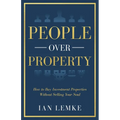 People Over Property: How To Buy Investment Properties Without Selling Your Soul